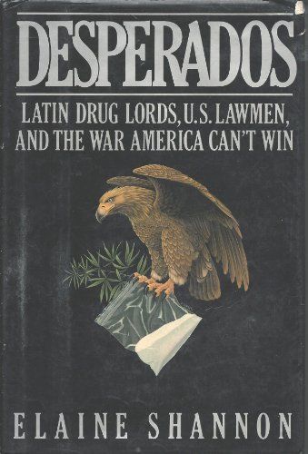 USED (GD) Desperados: Latin Druglords, U.S. Lawmen, and the War America Can&#039;t Wi