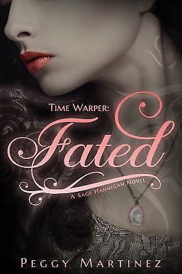 Time Warper: Fated: A Sage Hannigan Novel by Martinez, Peggy