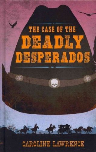 The case of the deadly desperados [978141045 - caroline lawrence (hardcover) new