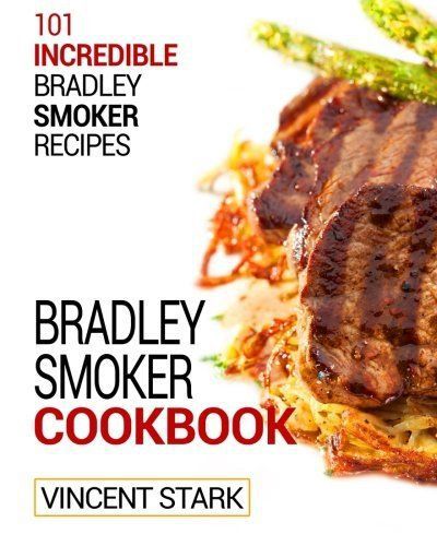 The bradley smoker cookbook (bradley smoker recipes) (volume 1) by vincent stark