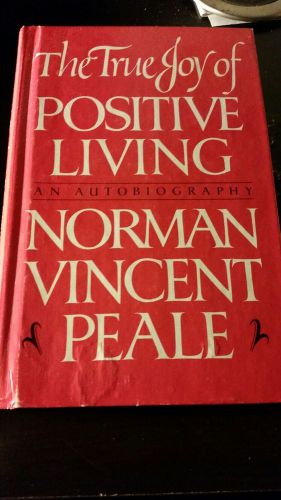 The True Joy of Positive Living by Norman Vincent Peale (1984, Hardcover)