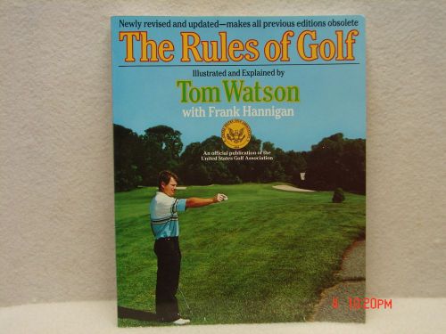 The rules of golf - illustrated &amp; explained by tom watson w/frank hannigan