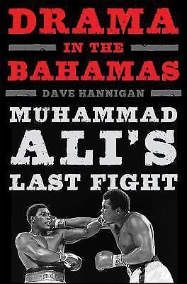 Drama in the Bahamas : Muhammad Ali&#039;s Last Fight by Dave Hannigan (2016,...