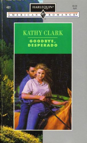 Goodbye, desperado by kathy clark (harlequin paperback)