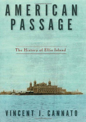 AMERICAN PASSAGE: THE HISTORY OF ELLIS ISLAND by Vincent J. Cannato * New HC *