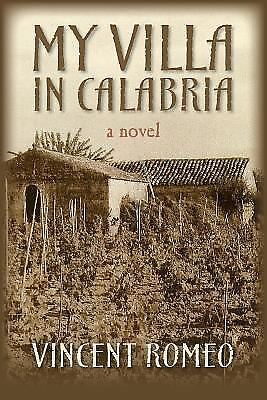 My Villa in Calabria : A Novel by Vincent Romeo (2014, Paperback)