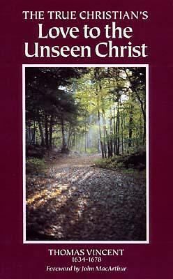 The true christian&#039;s love to the unseen christ by thomas vincent (1993,...