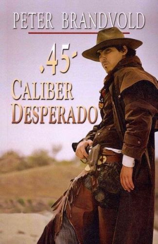 .45-caliber desperado [9781410445551] - peter brandvold (paperback) new