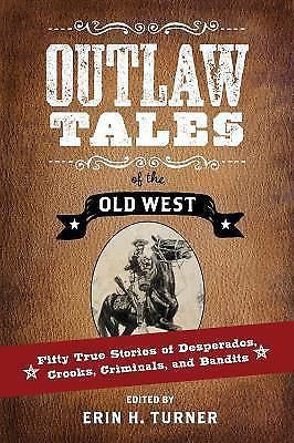 Outlaw tales of the old west : fifty true stories of desperados, crooks,...