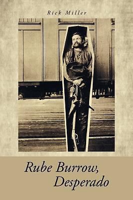 Rube Burrow, Desperado by Rick Miller (2014, Paperback)