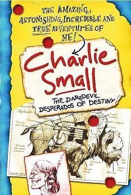 Charlie small: the daredevil desperados of destiny bk. 4 by charlie small...